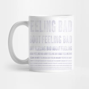 feeling bad about feeling bad ... Mug